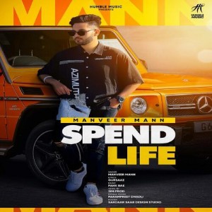 Spend Life - Manveer Mann