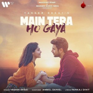 Main Tera Ho Gaya - Yasser Desai