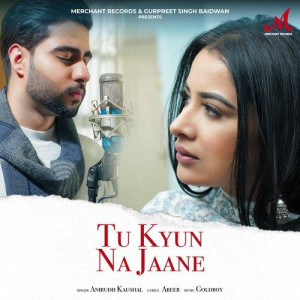 Tu Kyun Na Jaane - Anirudh Kaushal