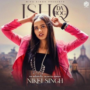 Ishq Da Rog - Nikki Singh mp3 songs