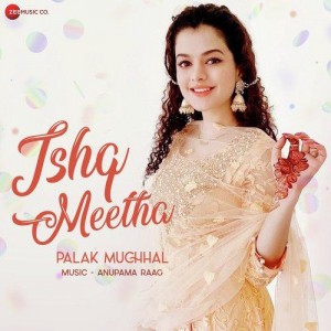 Ishq Meetha - Palak Muchhal mp3 songs