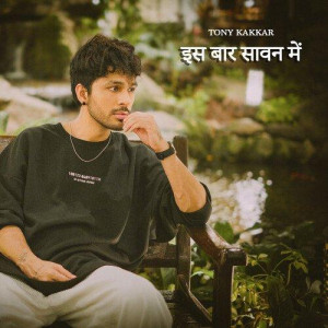 Iss Baar Sawan Mein - Tony Kakkar mp3 songs