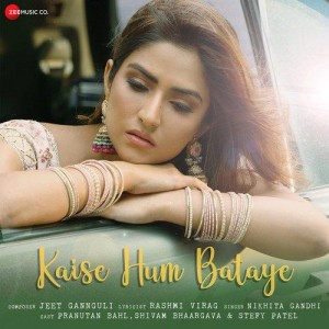 Kaise Hum Bataye - Nikhita Gandhi mp3 songs