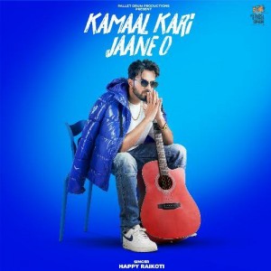 Kamaal Kari Jaane O - Happy Raikoti mp3 songs