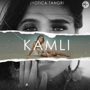 Kamli (feat. Jitul Boro) - Jyotica Tangri mp3 songs