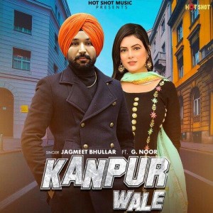 Kanpur Wale - Jagmeet Bhullar mp3 songs