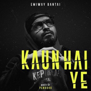 Kaun Hai Ye - Emiway Bantai mp3 songs