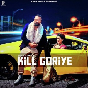 Kill Goriye - Gurj Sidhu mp3 songs