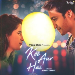 Koi Aur Hai - Ankit Tiwari mp3 songs