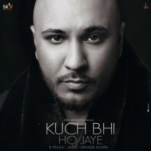 Kuch Bhi ho Jaye - B Praak mp3 songs