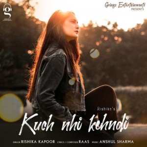 Kuch nhi kehndi - Rishika Kapoor mp3 songs