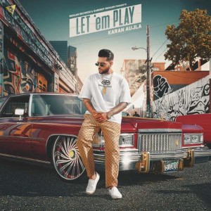 Let Em Play - Karan Aujla mp3 songs