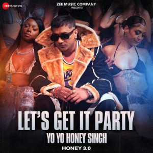 Lets Get It Party - Yo Yo Honey Singh mp3 songs