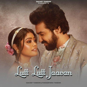 Lutt Lutt Jaavan (feat. Parampara) - Sachet Tandon mp3 songs