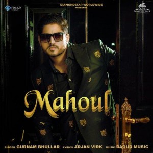 Mahoul - Gurnam Bhullar mp3 songs