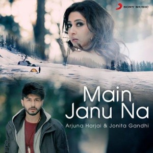 Main Janu Na - Arjuna Harjai mp3 songs