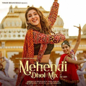 Mehendi (Dhol Mix) - Dhvani Bhanushali mp3 songs