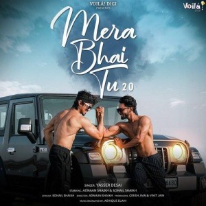 Mera Bhai Tu 2.0 - Yasser Desai mp3 songs