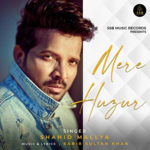 Mere Huzur - Shahid Mallya mp3 songs