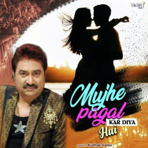 Mujhe Pagal Kar Diya Hai - Kumar Sanu mp3 songs