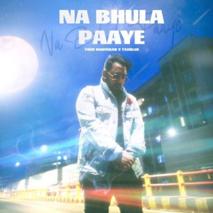 NA BHULA PAAYE - Yash Narvekar mp3 songs