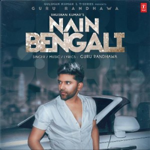 Nain Bengali - Guru Randhawa mp3 songs