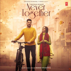 Never Together - Manan Bhardwaj mp3 songs