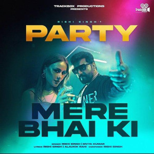 Party Mere Bhai Ki - Rishi Singh mp3 songs