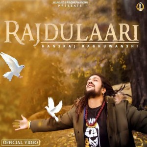 Rajdulaari - Hansraj Raghuwansi mp3 songs