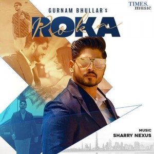 Roka - Gurnam Bhullar mp3 songs