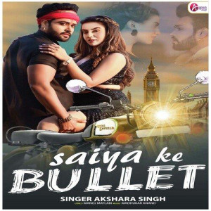 Saiya Ke Bullet - Akshara Singh mp3 songs