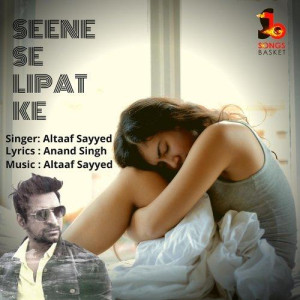 Seene Se Lipat Ke - Altaaf Sayyed mp3 songs