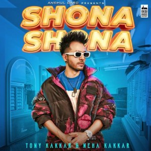 Shona Shona - Tony Kakkar mp3 songs