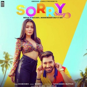 Sorry - Neha Kakkar And Maninder Buttar video songs