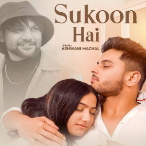 Sukoon Hai - Ashwani Machal mp3 songs