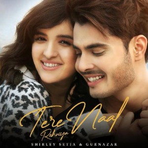 Tere Naal Rehniya - Shirley Setia mp3 songs