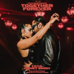 Together Forever - Yo Yo Honey Singh mp3 songs