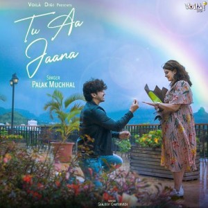 Tu Aa Jaana - Palak Muchhal mp3 songs