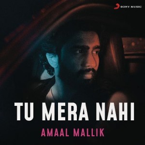 Tu Mera Nahi - Amaal Mallik mp3 songs