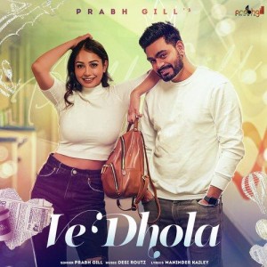 Ve Dhola - Prabh Gill mp3 songs