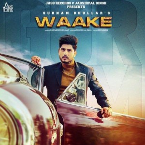 Waake - Gurnam Bhullar mp3 songs