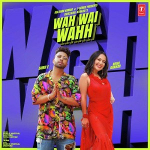 Wah Wai Wahh - Neha Kakkar mp3 songs