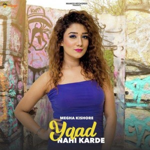 Yaad Nahi Karde - Megha Kishore mp3 songs