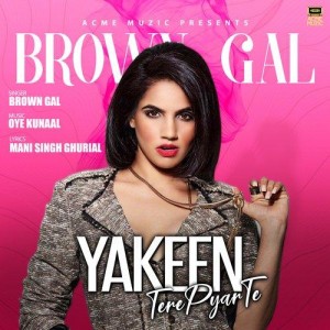 Yakeen Tere Pyar Te - Brown Gal mp3 songs