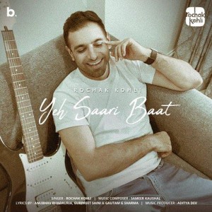 Yeh Saari Baat - Rochak Kohli mp3 songs