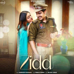 Zidd - Anirudh Kaushal mp3 songs