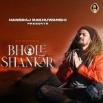 Bhole Shankar - Hansraj Raghuwanshi mp3 songs