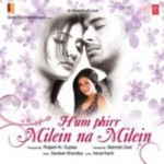 Hum Phirr Milein Na Milein (2009) mp3 songs
