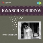 Kaanch Ki Gudiya mp3 songs