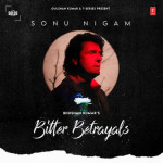 Bitter Betrayals - Sonu Nigam mp3 songs